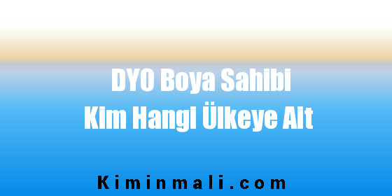 DYO Boya Sahibi Kim Hangi Ülkeye Ait