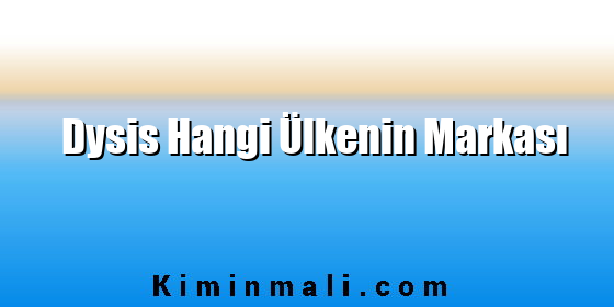 Dysis Hangi Ülkenin Markası
