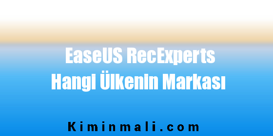 EaseUS RecExperts Hangi Ülkenin Markası