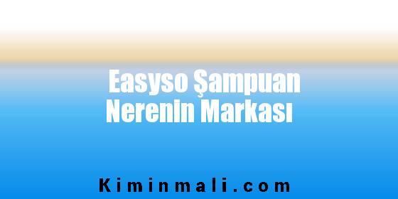 Easyso Şampuan Nerenin Markası