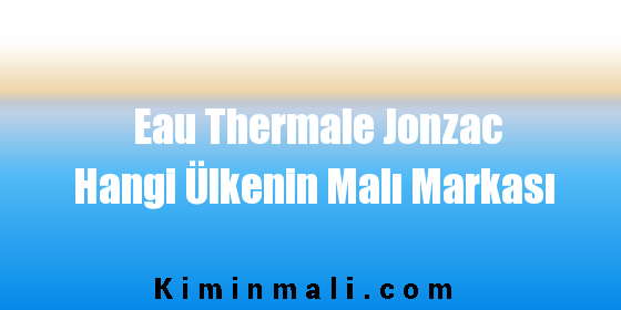 Eau Thermale Jonzac Hangi Ülkenin Malı Markası