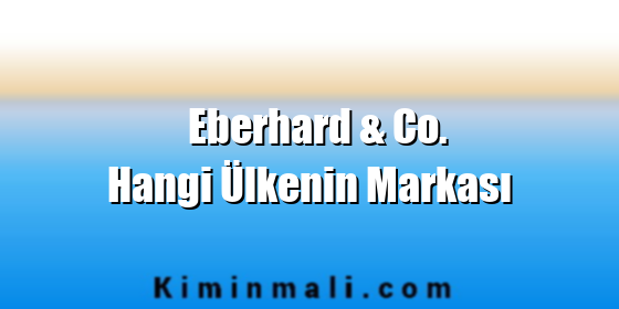 Eberhard & Co. Hangi Ülkenin Markası