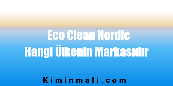 Eco Clean Nordic Hangi Ülkenin Markasıdır