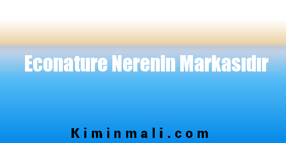 Econature Nerenin Markasıdır