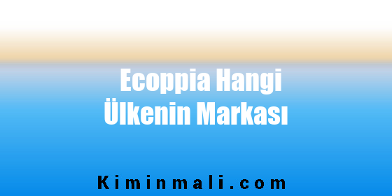 Ecoppia Hangi Ülkenin Markası