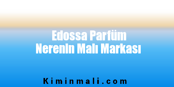 Edossa Parfüm Nerenin Malı Markası