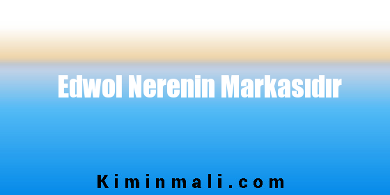 Edwol Nerenin Markasıdır