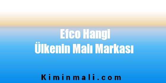 Efco Hangi Ülkenin Malı Markası