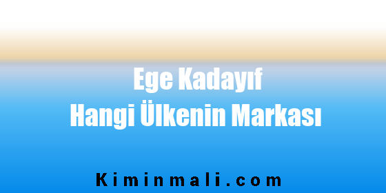 Ege Kadayıf Hangi Ülkenin Markası