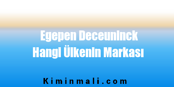 Egepen Deceuninck Hangi Ülkenin Markası