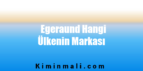 Egeraund Hangi Ülkenin Markası