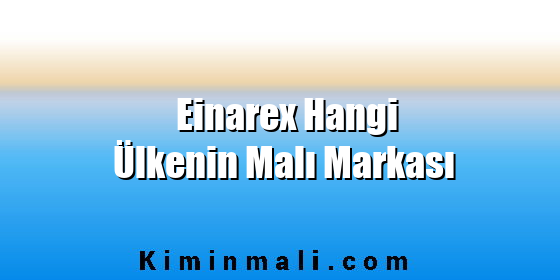 Einarex Hangi Ülkenin Malı Markası