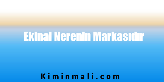 Ekinal Nerenin Markasıdır