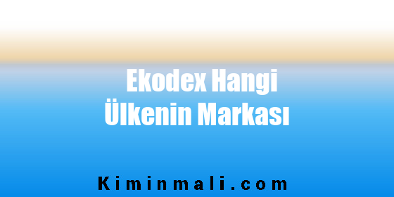 Ekodex Hangi Ülkenin Markası