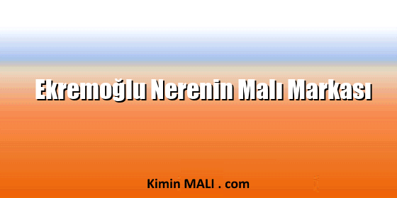 Ekremoğlu Nerenin Malı Markası Ekremoğlu Nerenin Malı Markası