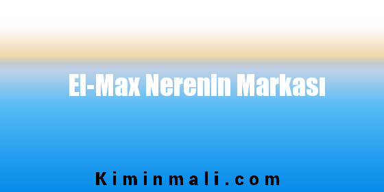 El-Max Nerenin Markası