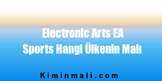 Electronic Arts EA Sports Hangi Ülkenin Malı