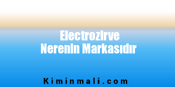 Electrozirve Nerenin Markasıdır