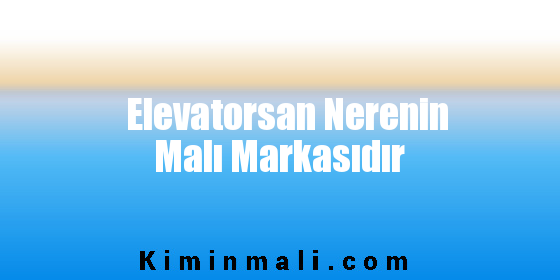 Elevatorsan Nerenin Malı Markasıdır