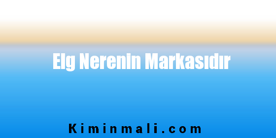 Elg Nerenin Markasıdır