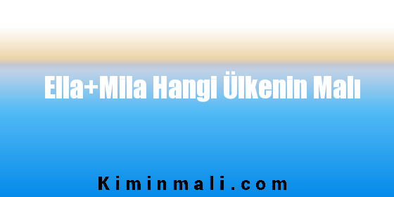 Ella+Mila Hangi Ülkenin Malı