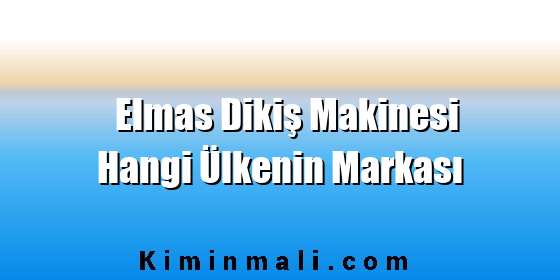 Elmas Dikiş Makinesi Hangi Ülkenin Markası Elmas Dikiş Makinesi Hangi Ülkenin Markası