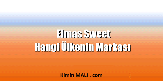 Elmas Sweet Hangi Ülkenin Markası Elmas Sweet Hangi Ülkenin Markası