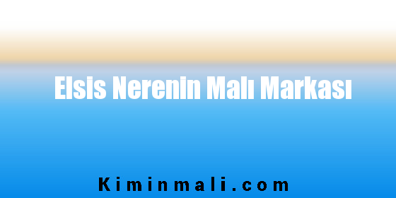 Elsis Nerenin Malı Markası