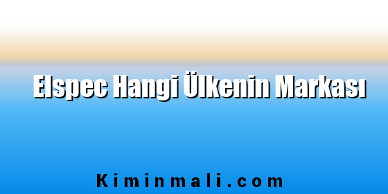 Elspec Hangi Ülkenin Markası Elspec Hangi Ülkenin Markası