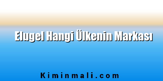 Elugel Hangi Ülkenin Markası