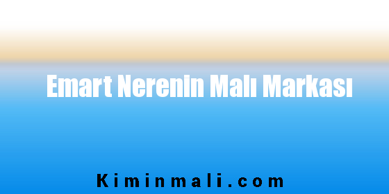 Emart Nerenin Malı Markası