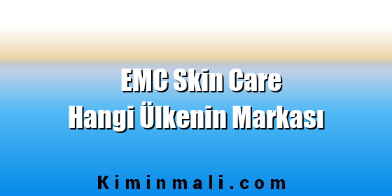 EMC Skin Care Hangi Ülkenin Markası