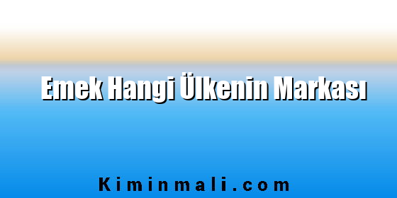 Emek Hangi Ülkenin Markası Emek Hangi Ülkenin Markası