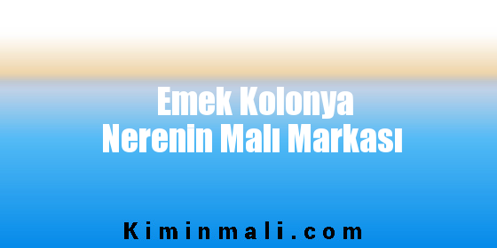 Emek Kolonya Nerenin Malı Markası