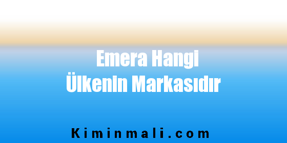 Emera Hangi Ülkenin Markasıdır