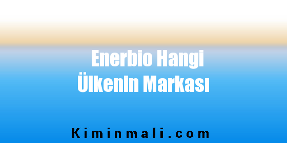 Enerbio Hangi Ülkenin Markası