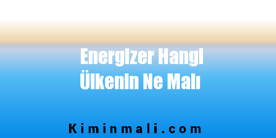 Energizer Hangi Ülkenin Ne Malı