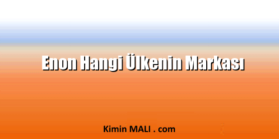 Enon Hangi Ülkenin Markası Enon Hangi Ülkenin Markası