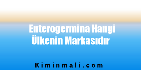 Enterogermina Hangi Ülkenin Markasıdır