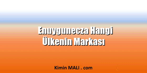 Enuygunecza Hangi Ülkenin Markası