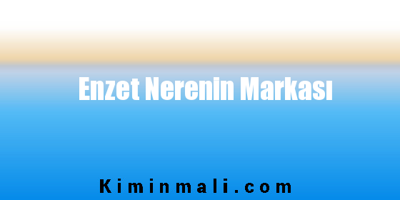 Enzet Nerenin Markası