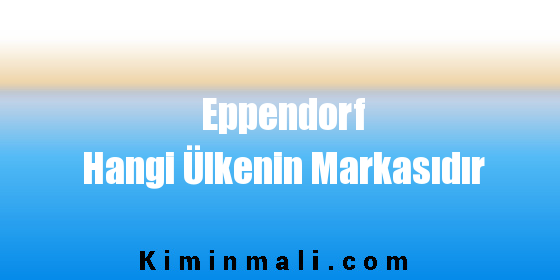 Eppendorf Hangi Ülkenin Markasıdır