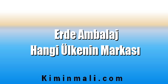 Erde Ambalaj Hangi Ülkenin Markası