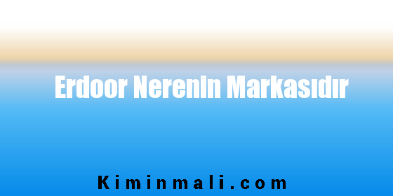 Erdoor Nerenin Markasıdır