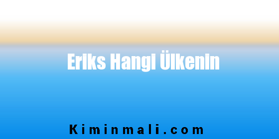 Eriks Hangi Ülkenin