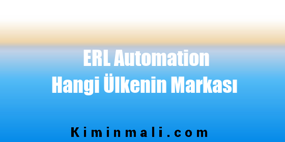 ERL Automation Hangi Ülkenin Markası