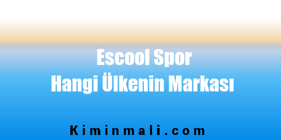 Escool Spor Hangi Ülkenin Markası