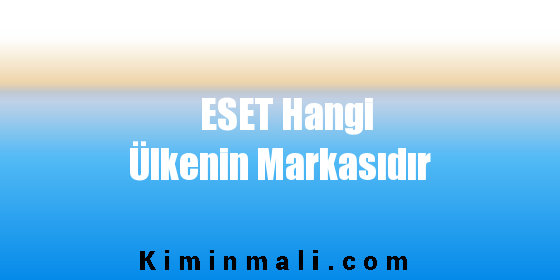 ESET Hangi Ülkenin Markasıdır