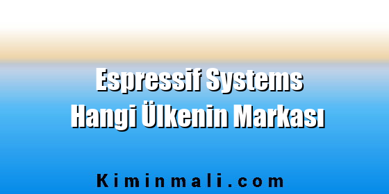Espressif Systems Hangi Ülkenin Markası