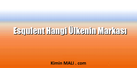 Esqulent Hangi Ülkenin Markası